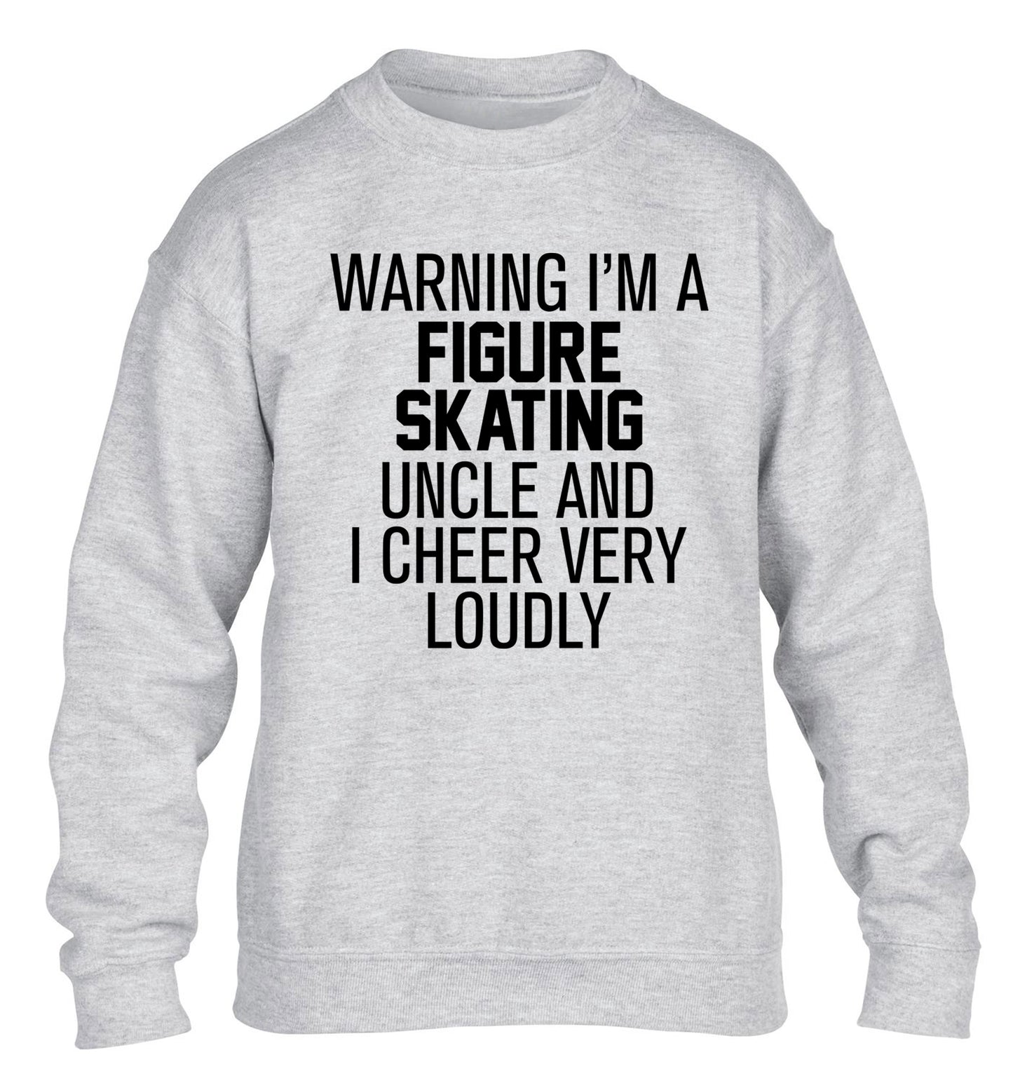 Warning I'm a figure skating uncle and I cheer very loudly children's grey sweater 12-14 Years