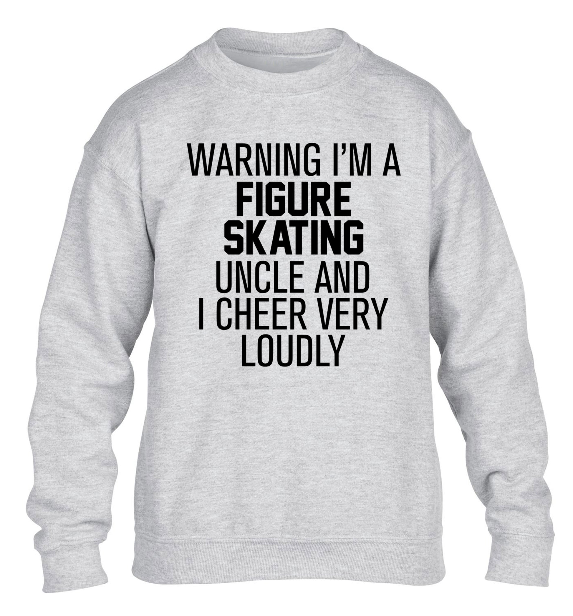 Warning I'm a figure skating uncle and I cheer very loudly children's grey sweater 12-14 Years