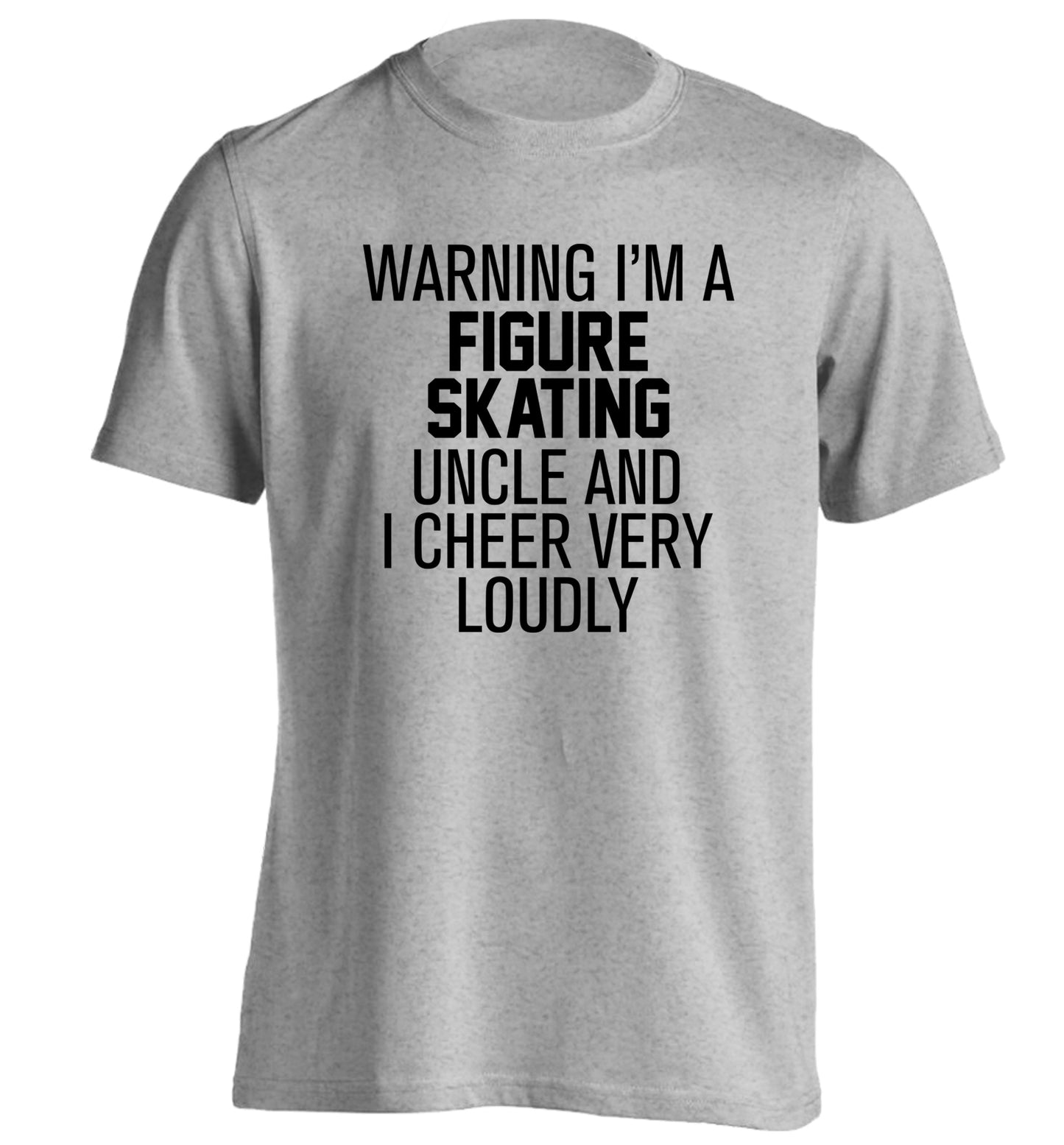 Warning I'm a figure skating uncle and I cheer very loudly adults unisexgrey Tshirt 2XL