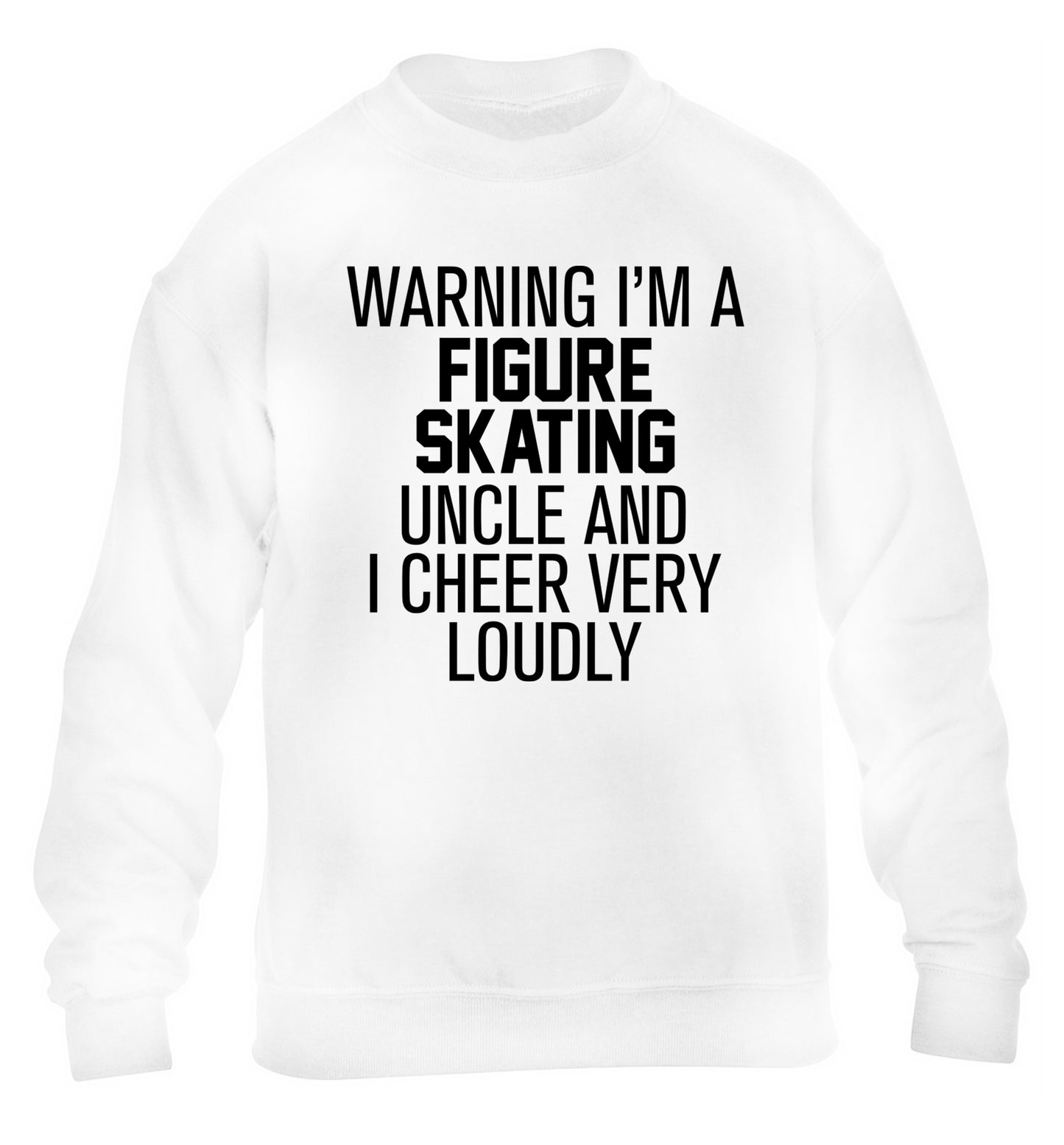 Warning I'm a figure skating uncle and I cheer very loudly children's white sweater 12-14 Years