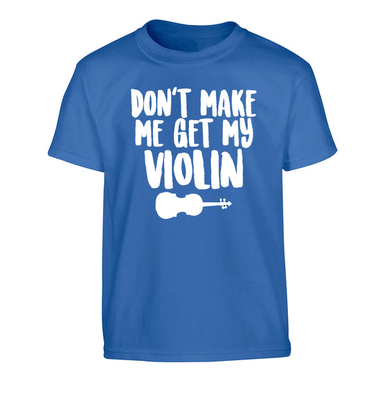 Don't make me get my violin Children's blue Tshirt 12-13 Years