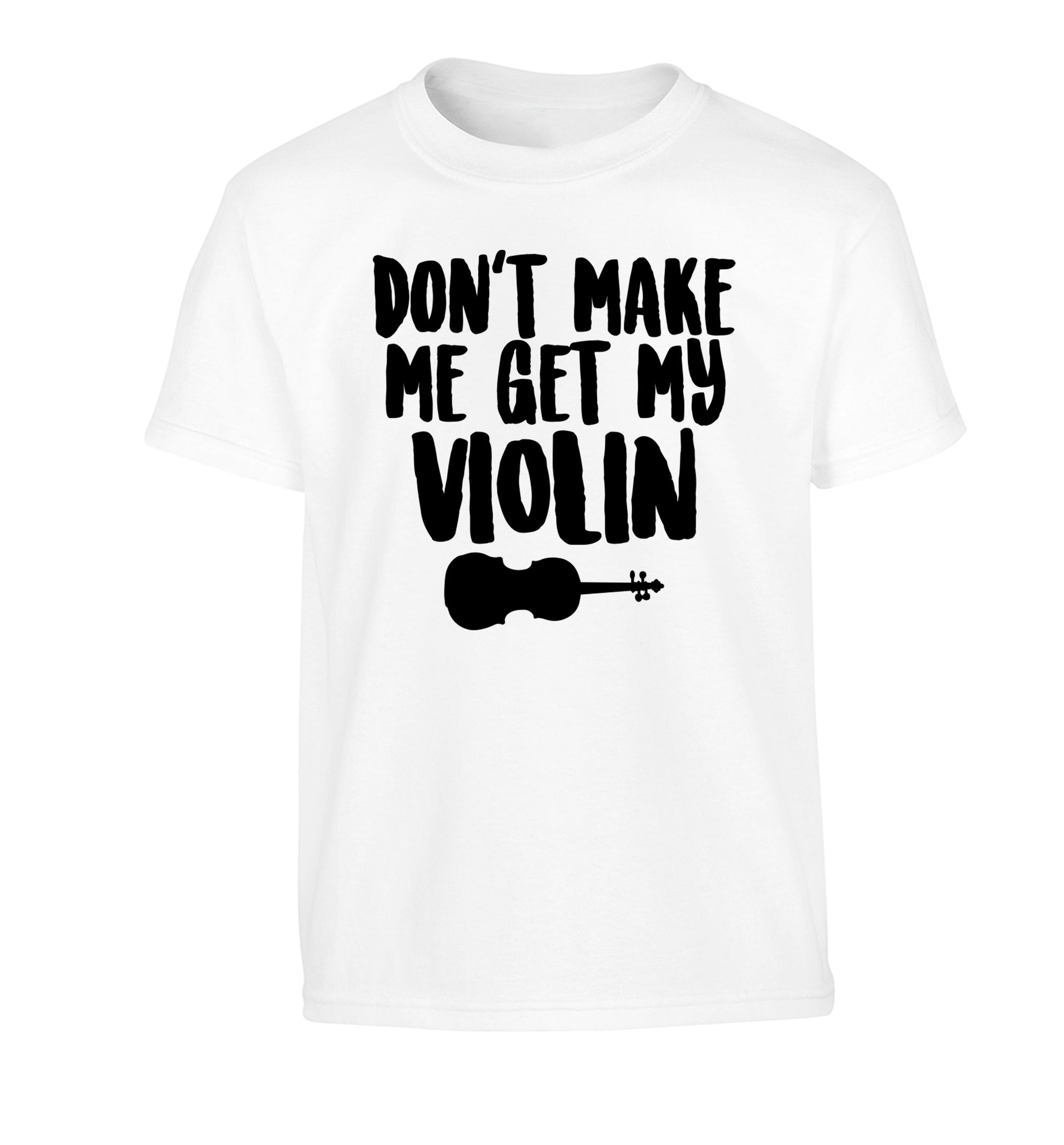 Don't make me get my violin Children's white Tshirt 12-13 Years