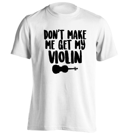 Don't make me get my violin adults unisex white Tshirt 2XL