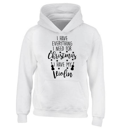 I have everything I need for Christmas I have my violin children's white hoodie 12-13 Years
