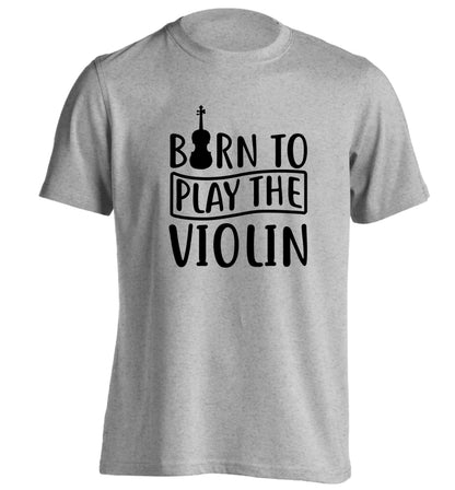 Born to Play the Violin adults unisex grey Tshirt 2XL