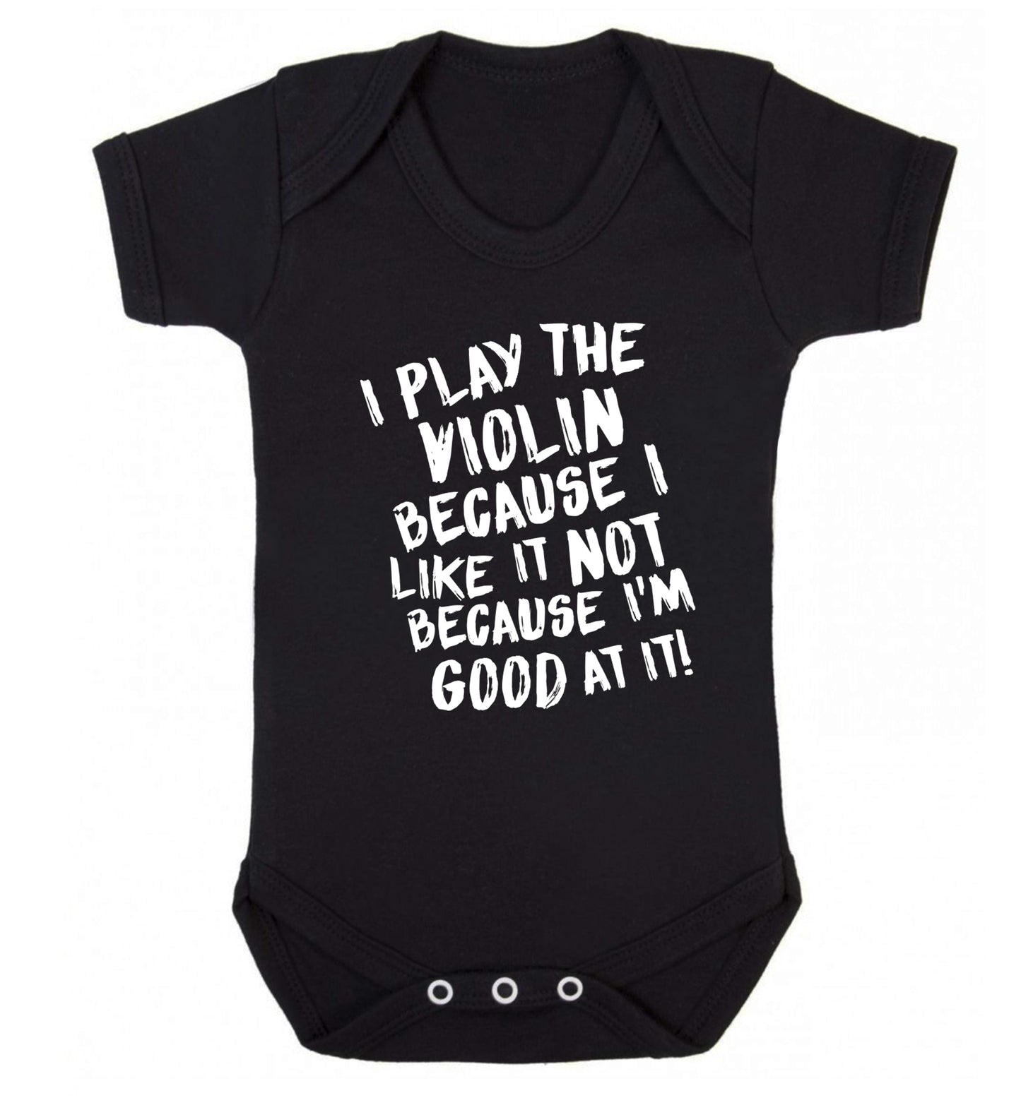 I play the violin because I like it not because I'm good at it Baby Vest black 18-24 months