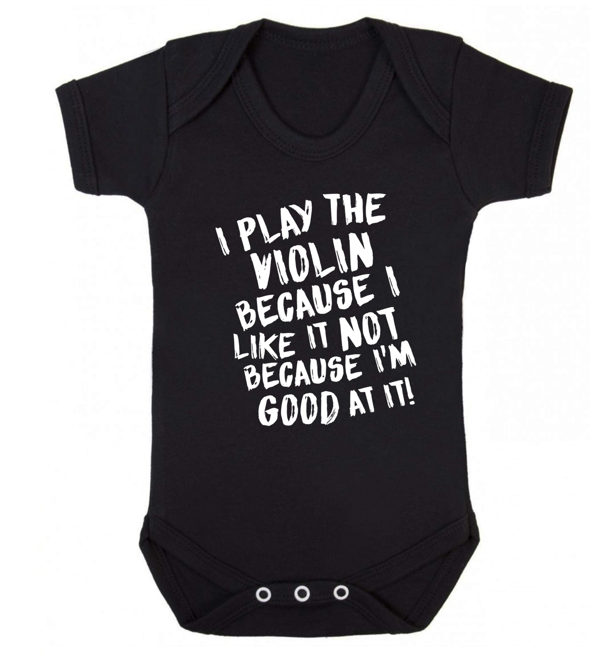 I play the violin because I like it not because I'm good at it Baby Vest black 18-24 months