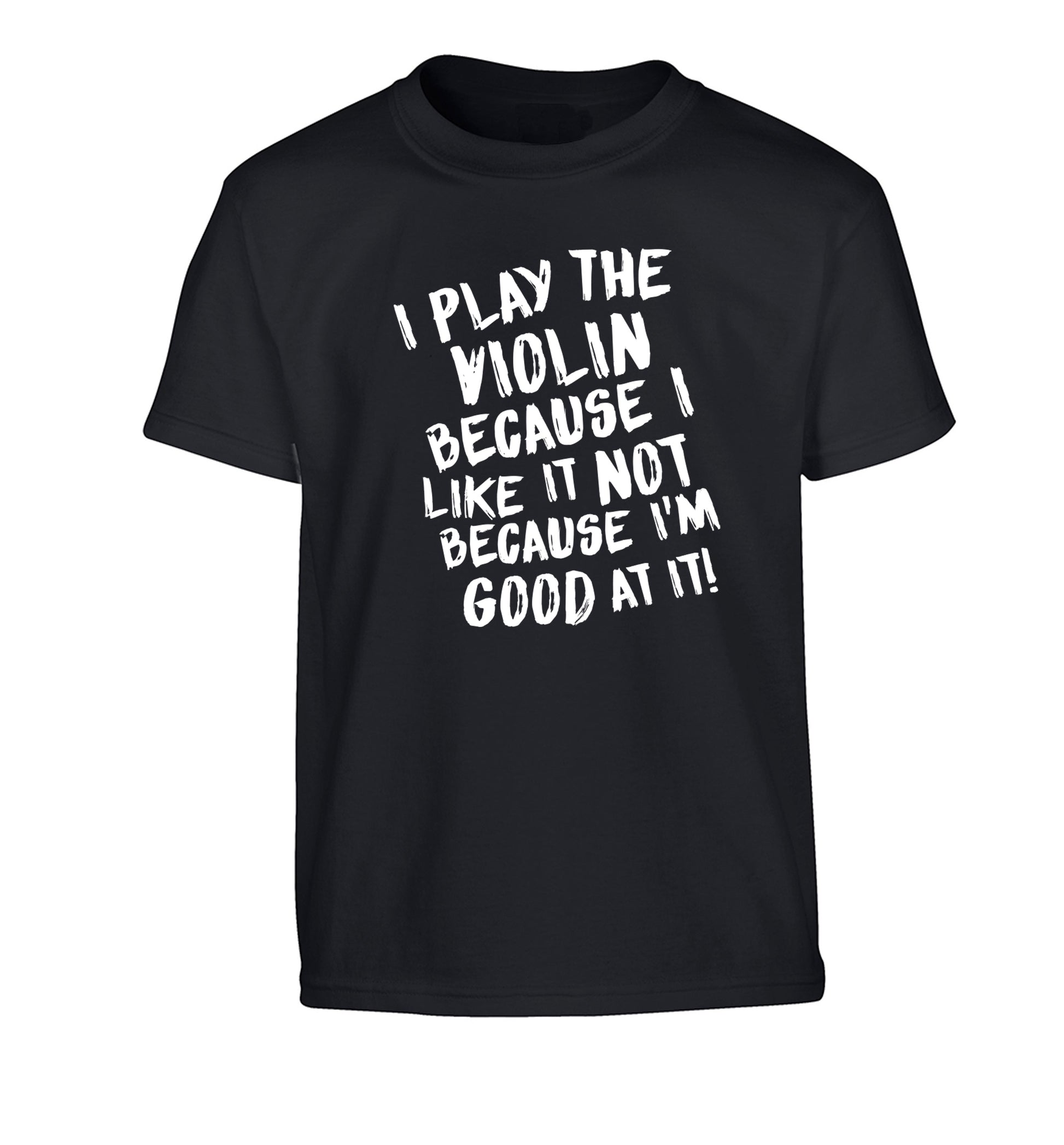 I play the violin because I like it not because I'm good at it Children's black Tshirt 12-13 Years