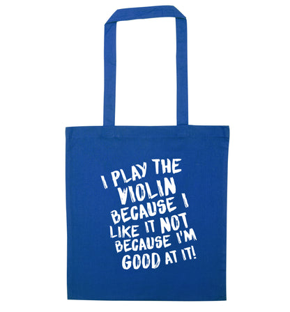 I play the violin because I like it not because I'm good at it blue tote bag