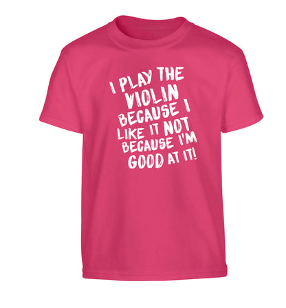 I play the violin because I like it not because I'm good at it Children's pink Tshirt 12-13 Years