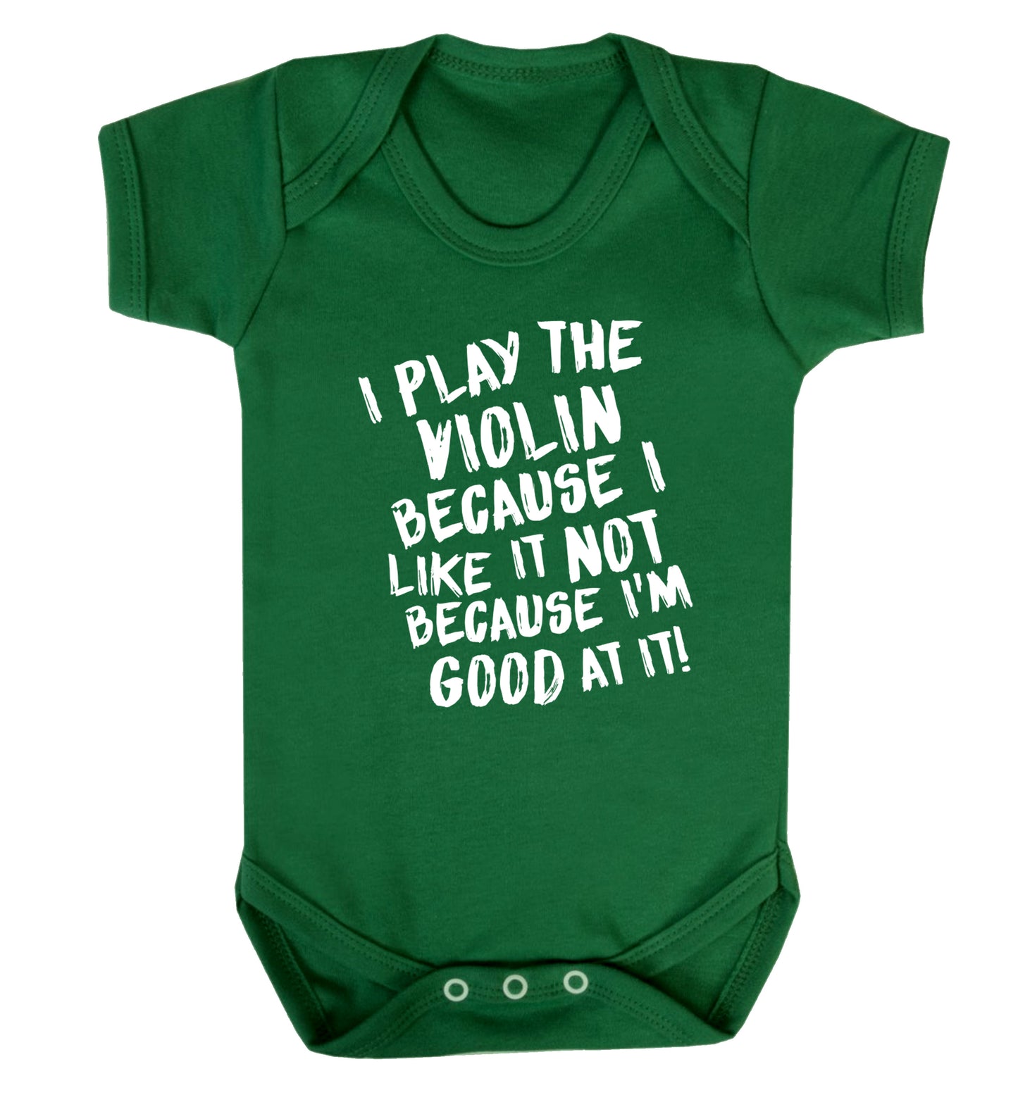 I play the violin because I like it not because I'm good at it Baby Vest green 18-24 months