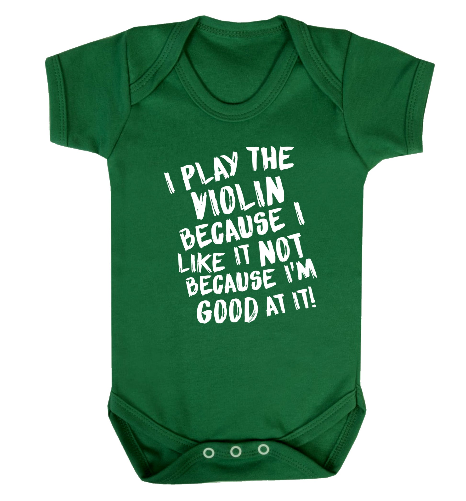 I play the violin because I like it not because I'm good at it Baby Vest green 18-24 months