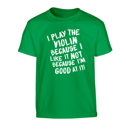 I play the violin because I like it not because I'm good at it Children's green Tshirt 12-13 Years