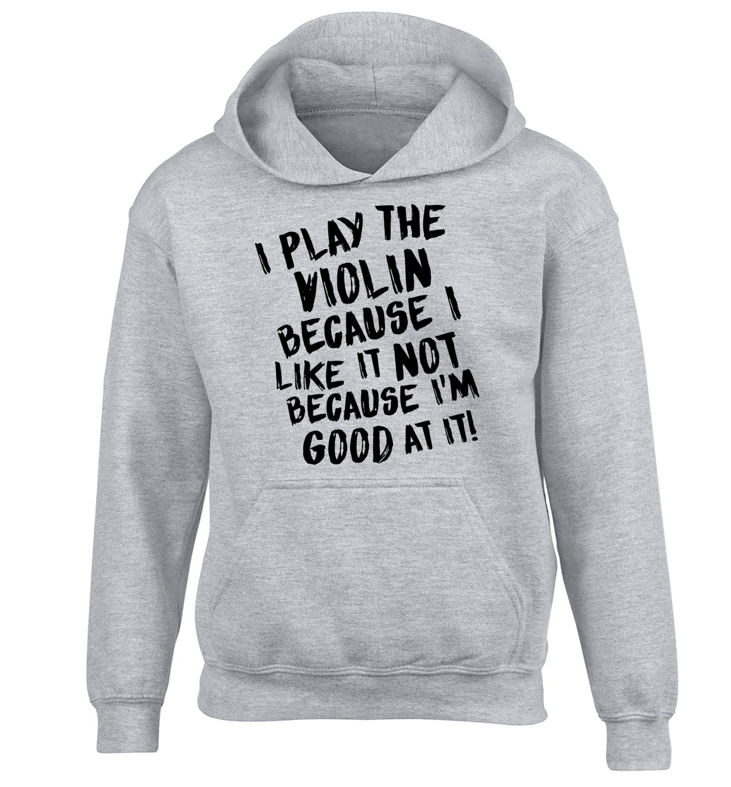 I play the violin because I like it not because I'm good at it children's grey hoodie 12-13 Years