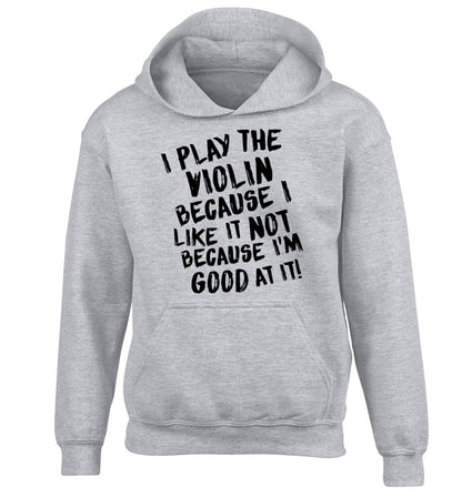 I play the violin because I like it not because I'm good at it children's grey hoodie 12-13 Years