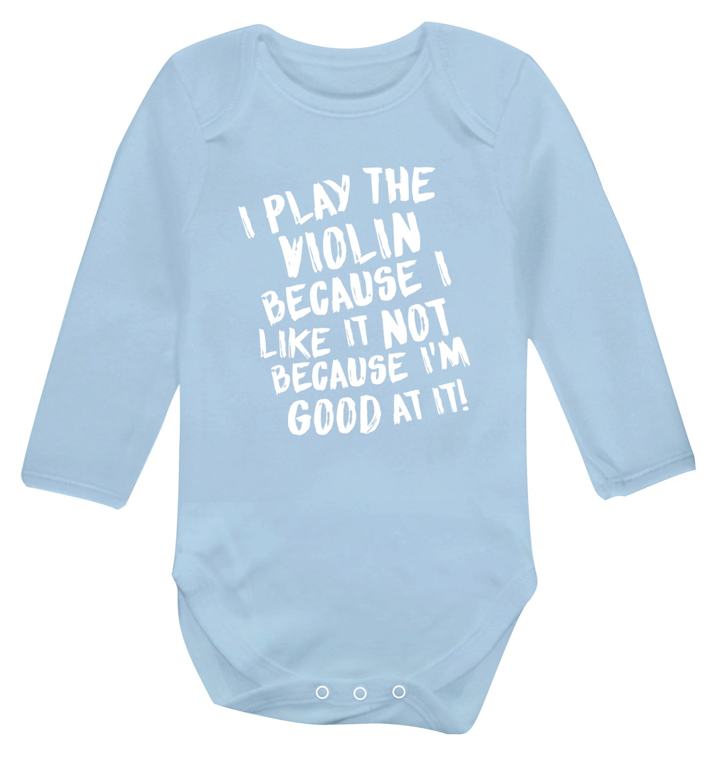 I play the violin because I like it not because I'm good at it Baby Vest long sleeved pale blue 6-12 months