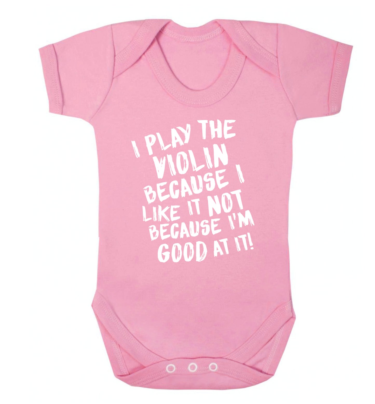 I play the violin because I like it not because I'm good at it Baby Vest pale pink 18-24 months