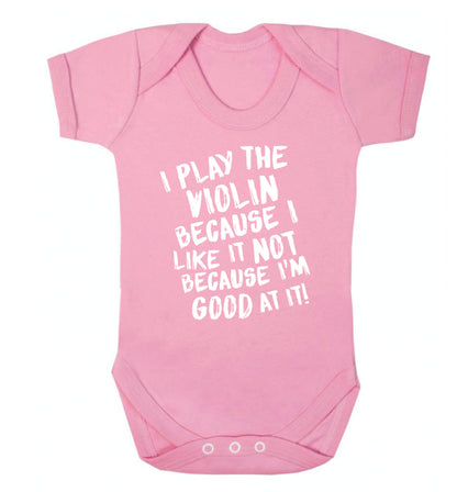 I play the violin because I like it not because I'm good at it Baby Vest pale pink 18-24 months
