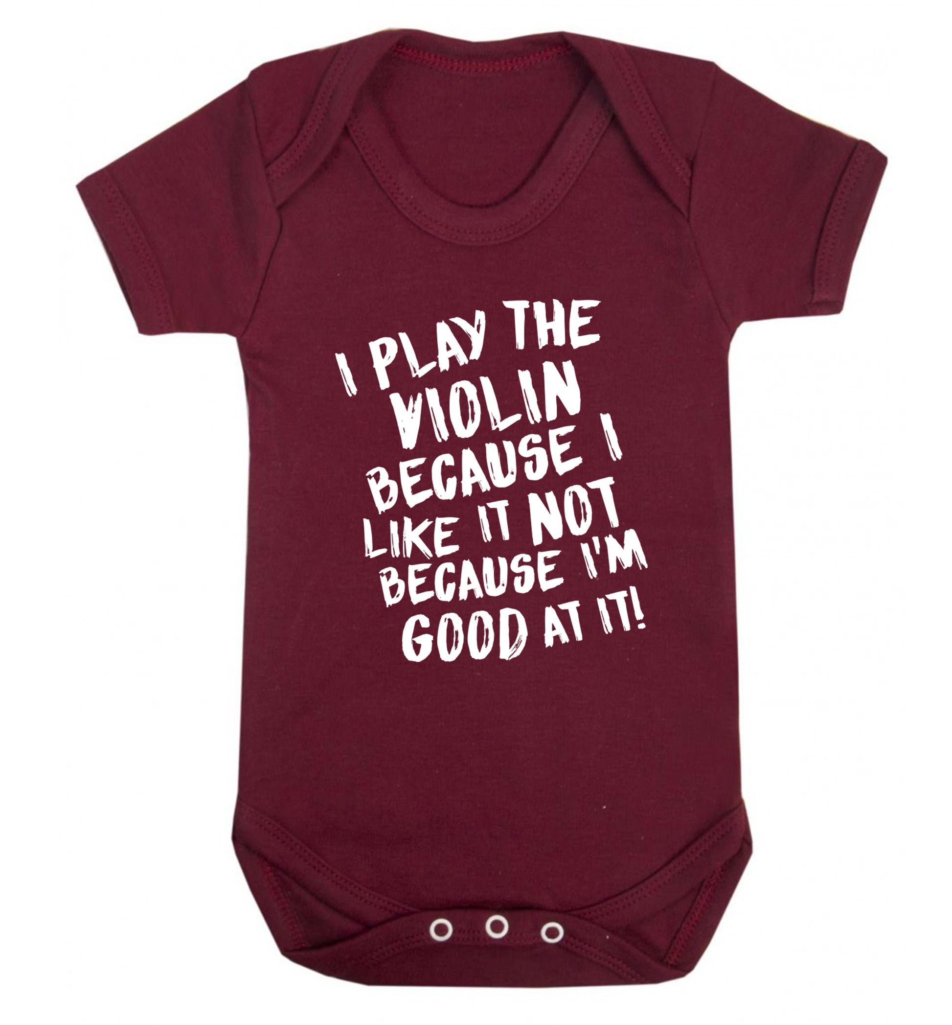 I play the violin because I like it not because I'm good at it Baby Vest maroon 18-24 months
