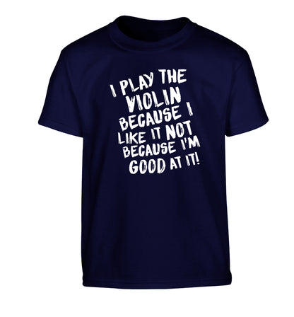 I play the violin because I like it not because I'm good at it Children's navy Tshirt 12-13 Years