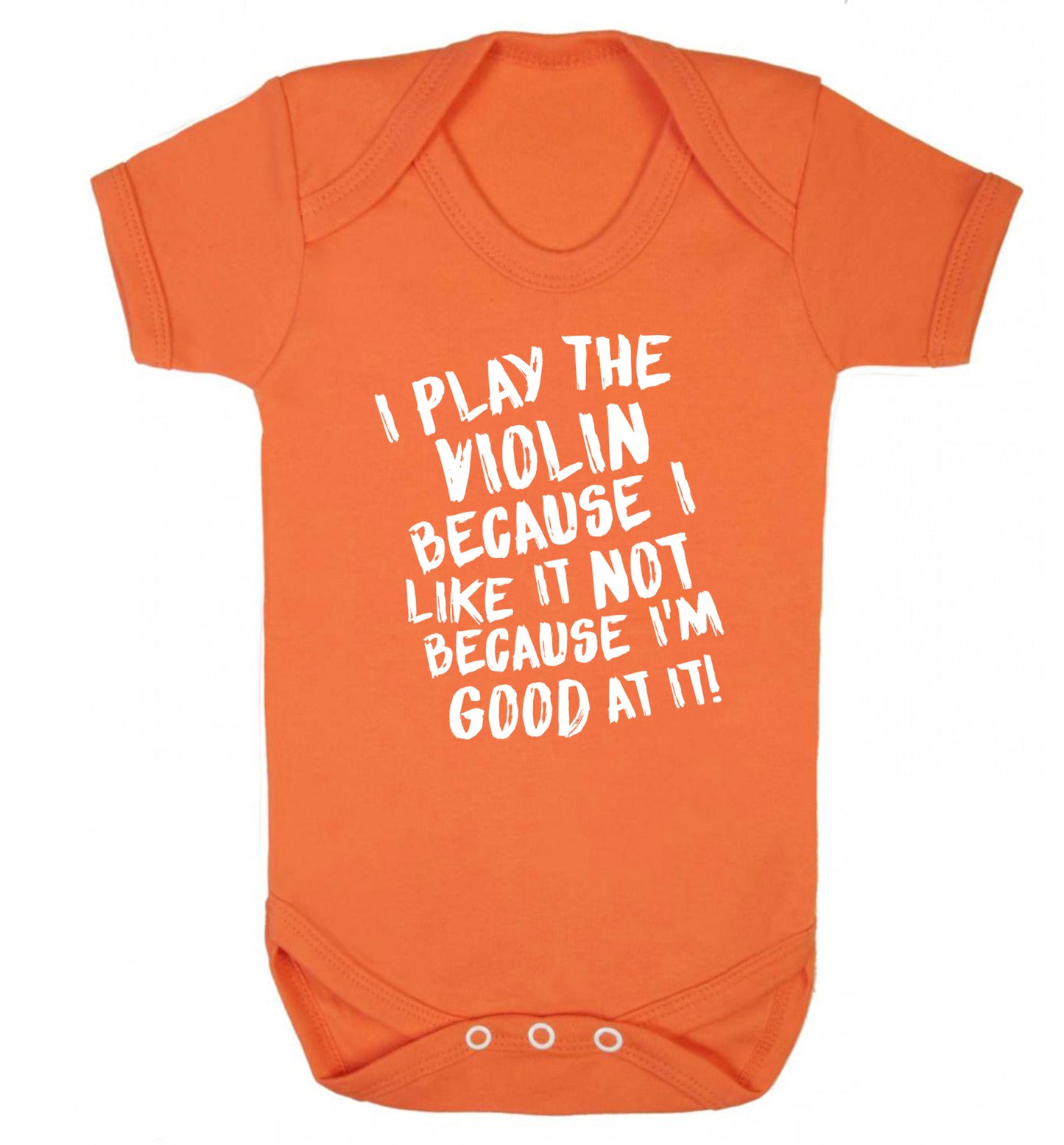 I play the violin because I like it not because I'm good at it Baby Vest orange 18-24 months
