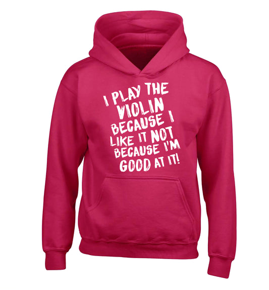 I play the violin because I like it not because I'm good at it children's pink hoodie 12-13 Years