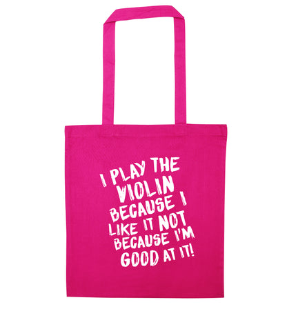 I play the violin because I like it not because I'm good at it pink tote bag