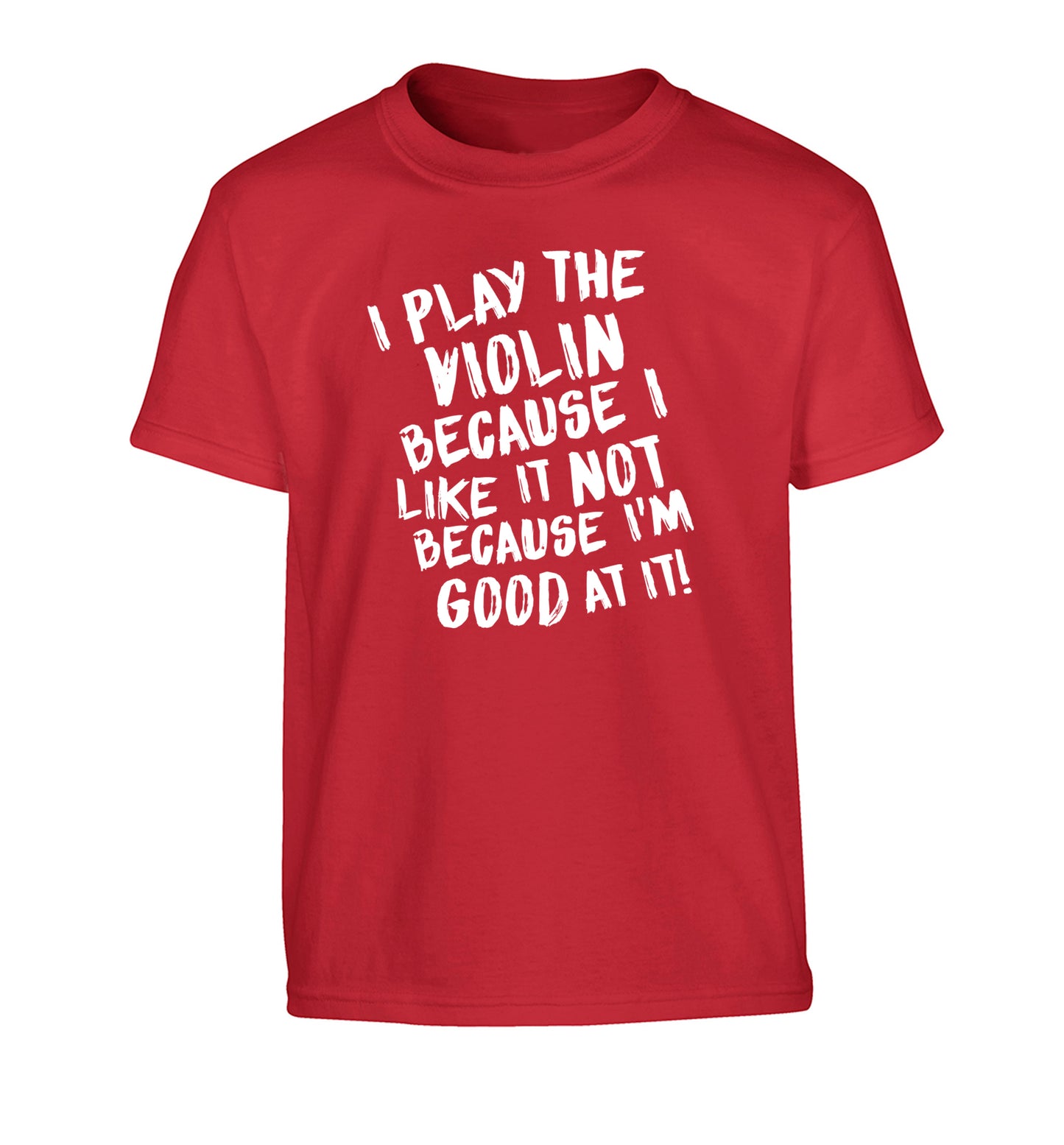 I play the violin because I like it not because I'm good at it Children's red Tshirt 12-13 Years
