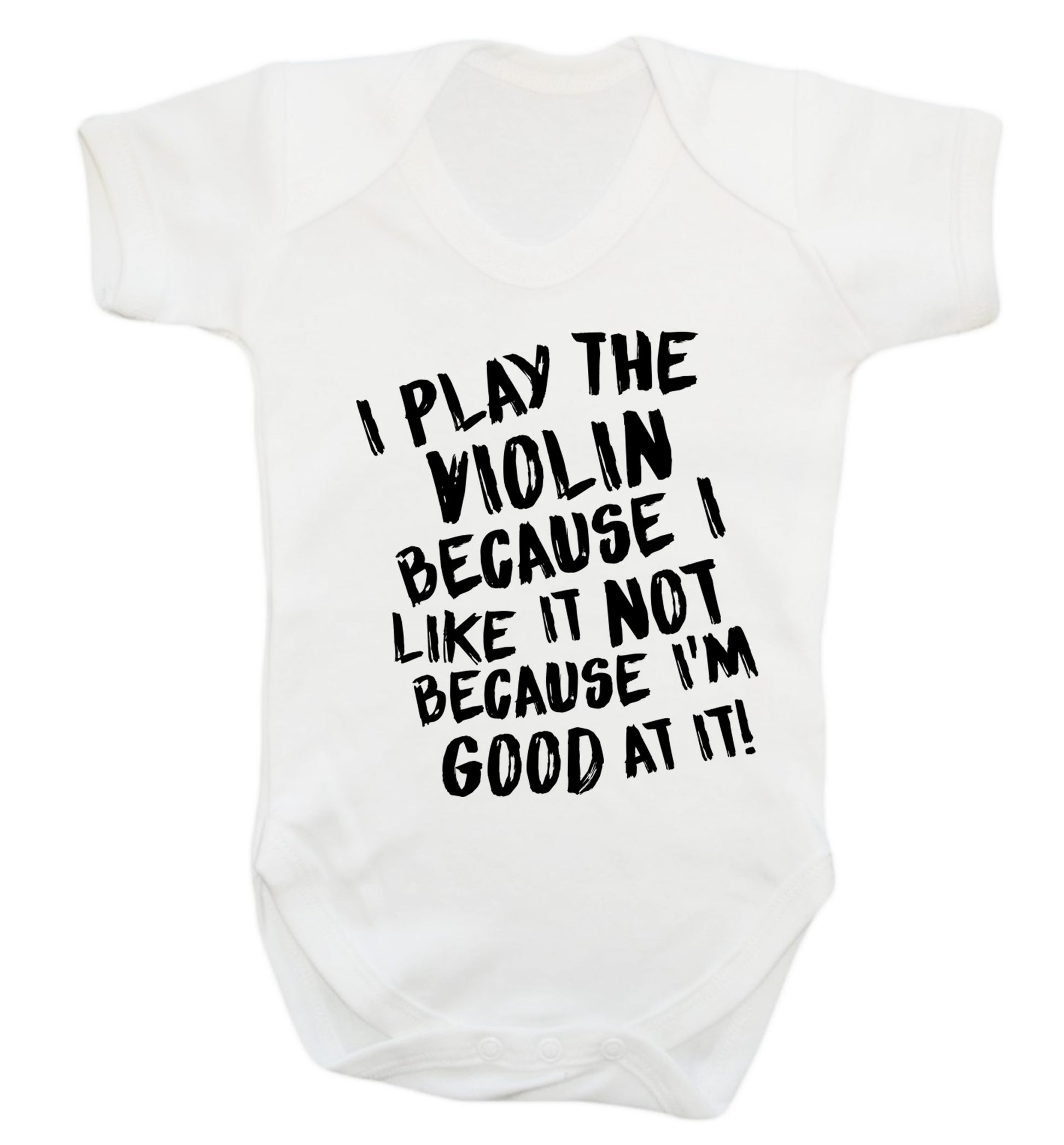 I play the violin because I like it not because I'm good at it Baby Vest white 18-24 months