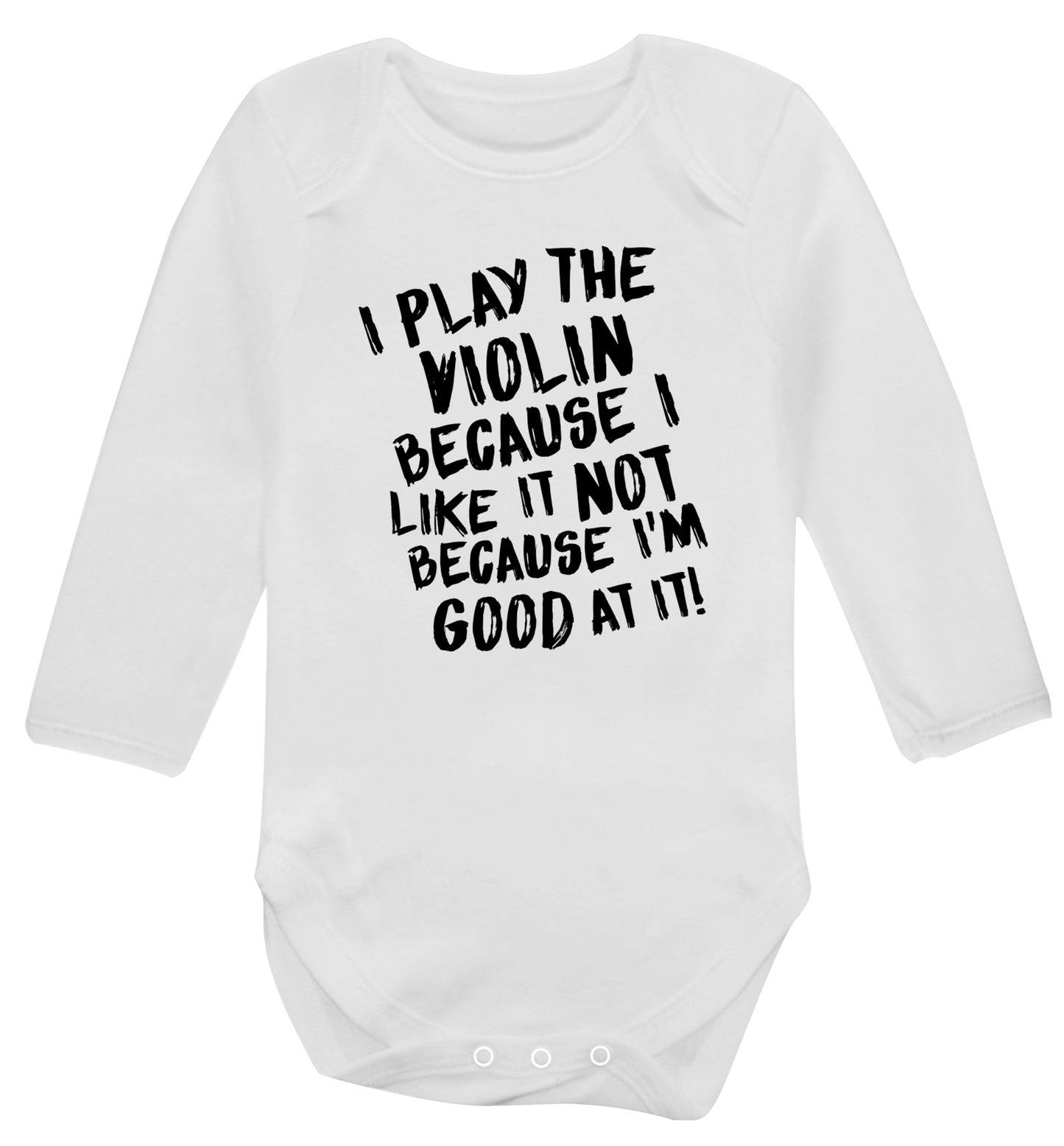 I play the violin because I like it not because I'm good at it Baby Vest long sleeved white 6-12 months