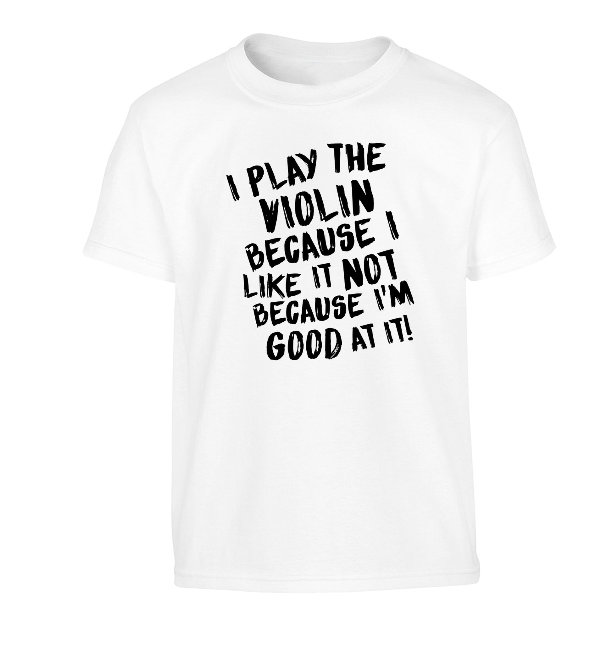 I play the violin because I like it not because I'm good at it Children's white Tshirt 12-13 Years