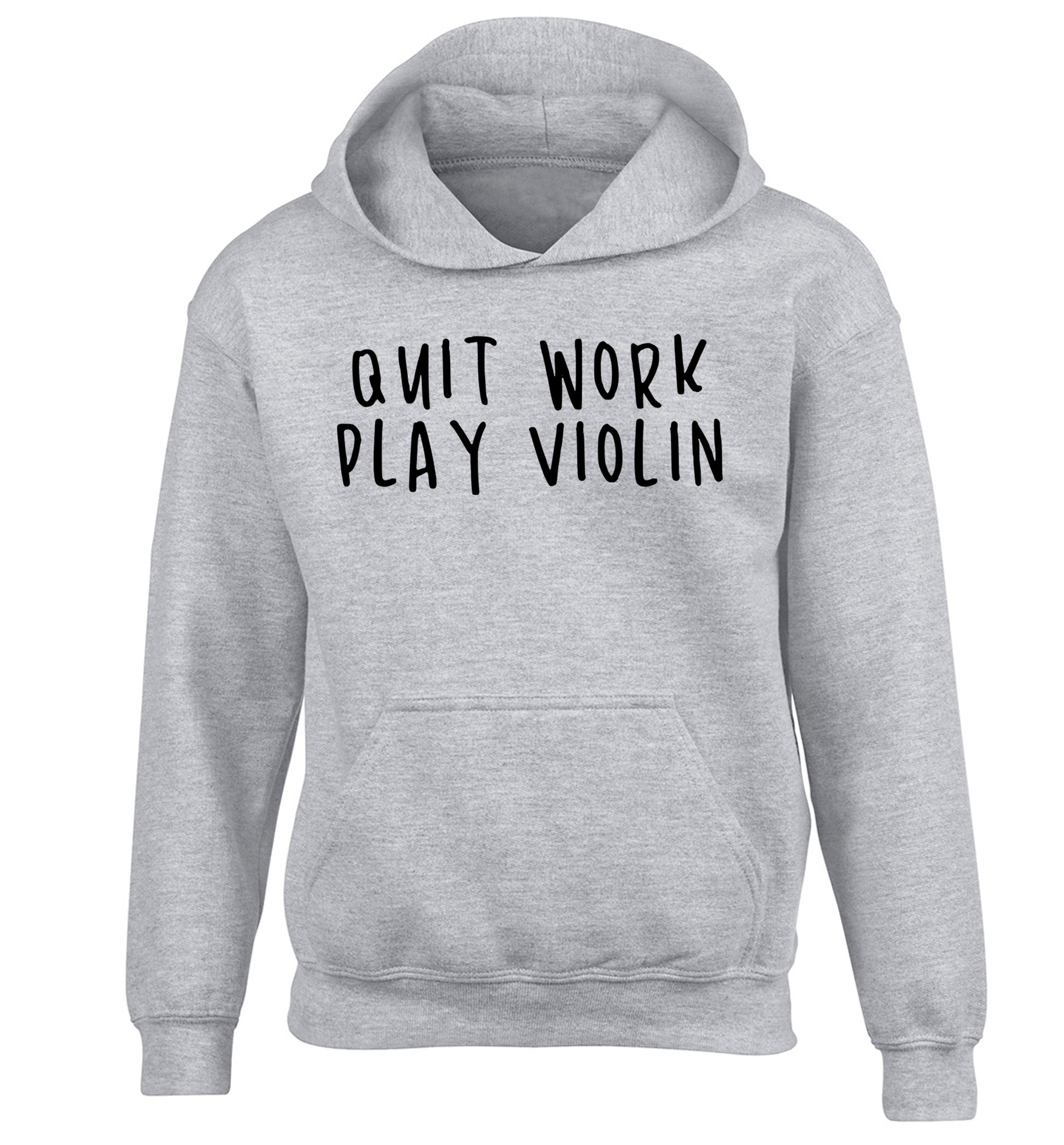 Quit work play violin children's grey hoodie 12-13 Years