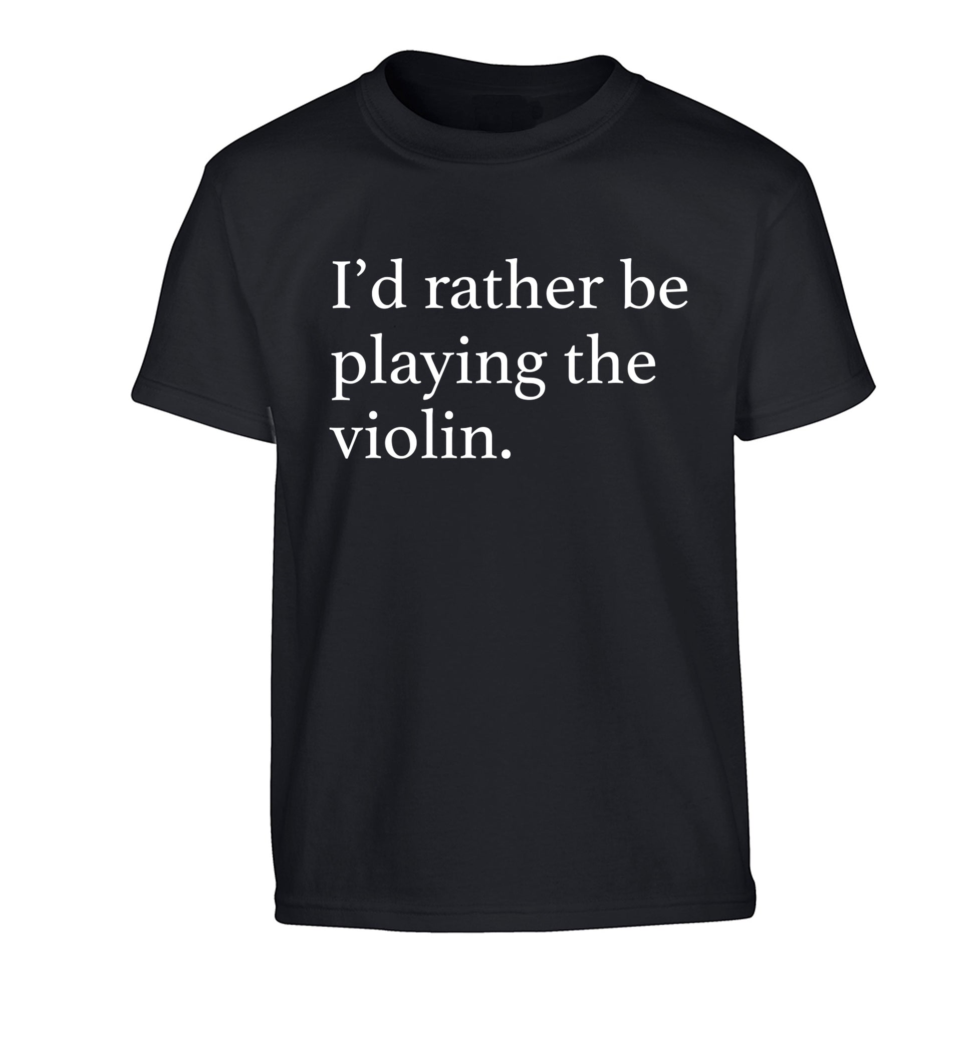 I'd rather be playing the violin Children's black Tshirt 12-13 Years