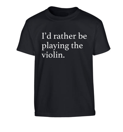 I'd rather be playing the violin Children's black Tshirt 12-13 Years