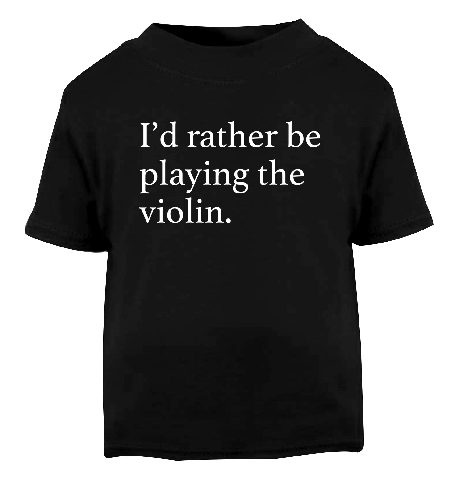 I'd rather be playing the violin Black Baby Toddler Tshirt 2 years