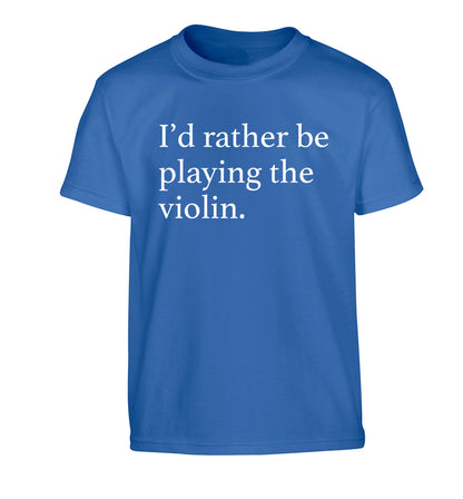 I'd rather be playing the violin Children's blue Tshirt 12-13 Years