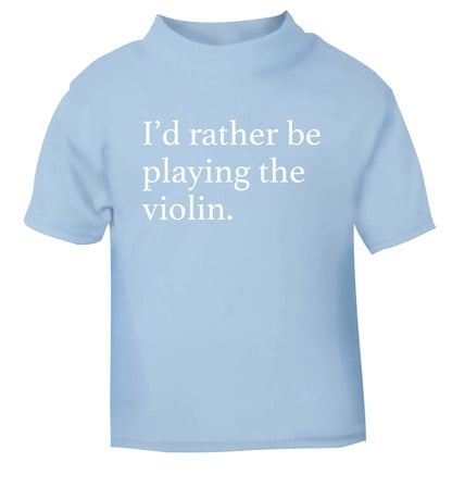 I'd rather be playing the violin light blue Baby Toddler Tshirt 2 Years