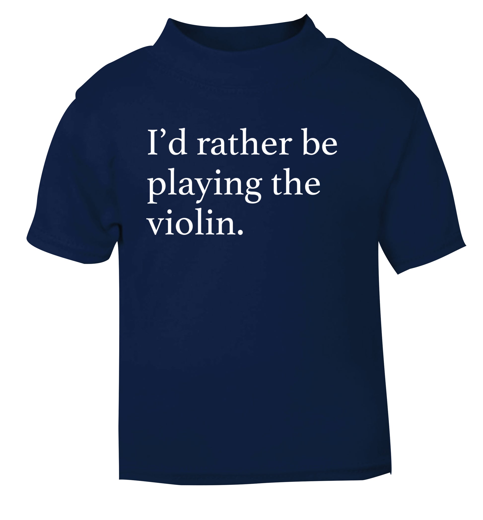 I'd rather be playing the violin navy Baby Toddler Tshirt 2 Years