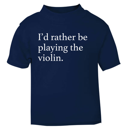 I'd rather be playing the violin navy Baby Toddler Tshirt 2 Years
