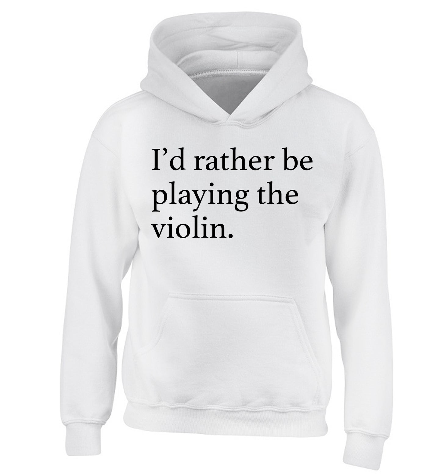 I'd rather be playing the violin children's white hoodie 12-13 Years