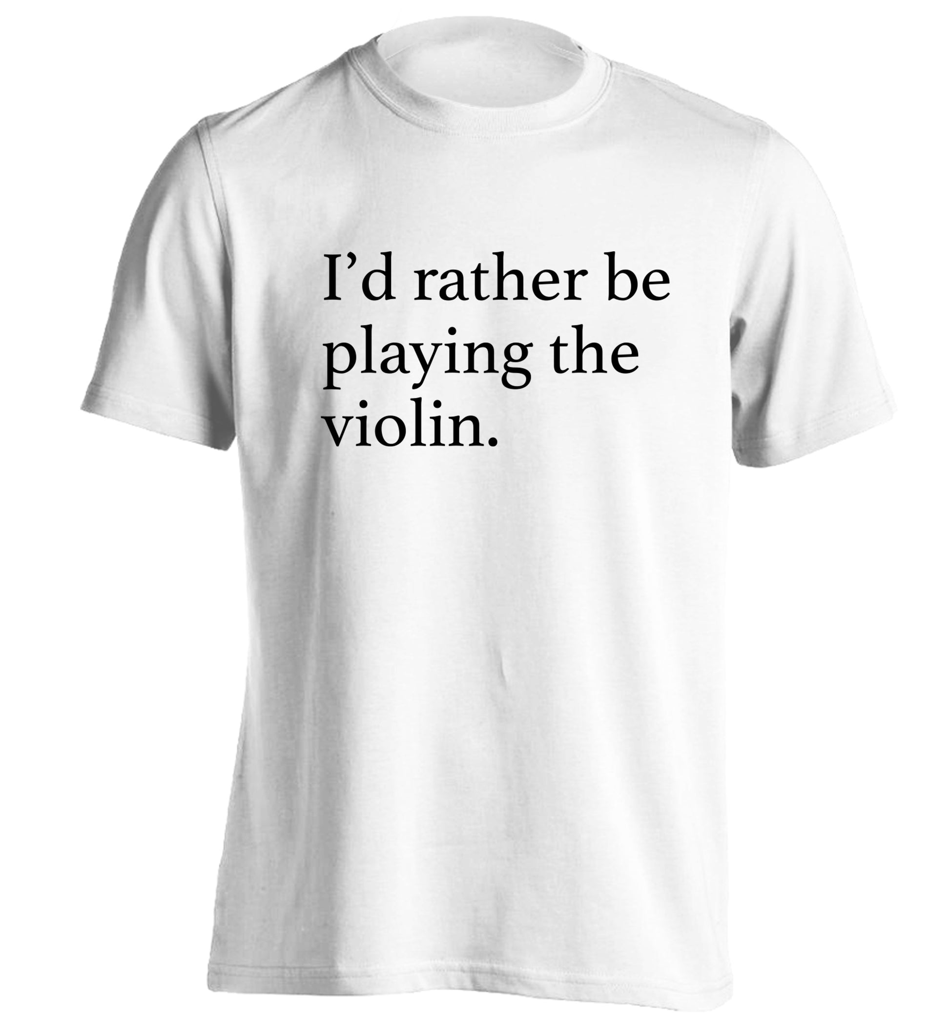 I'd rather be playing the violin adults unisex white Tshirt 2XL