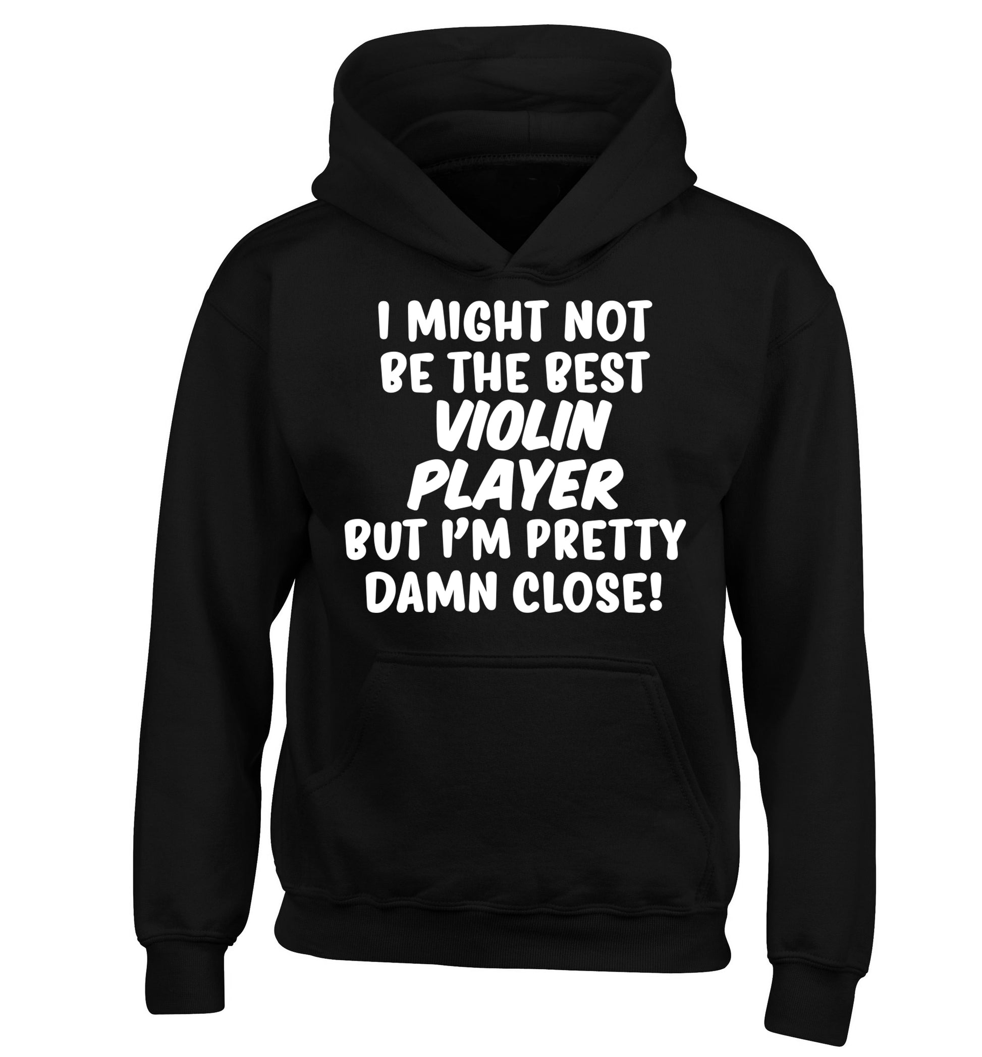 I might not be the best violin player but I'm pretty close children's black hoodie 12-13 Years