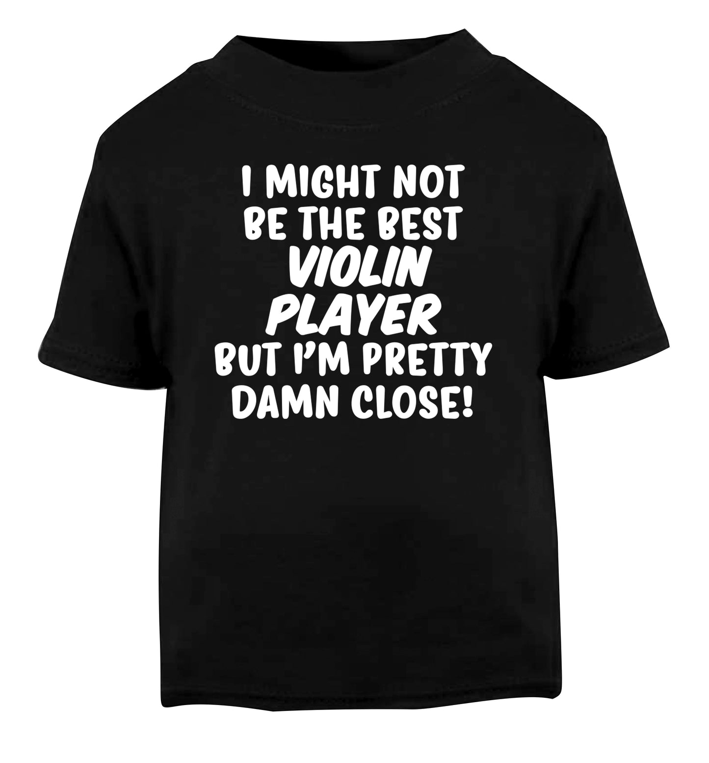 I might not be the best violin player but I'm pretty close Black Baby Toddler Tshirt 2 years