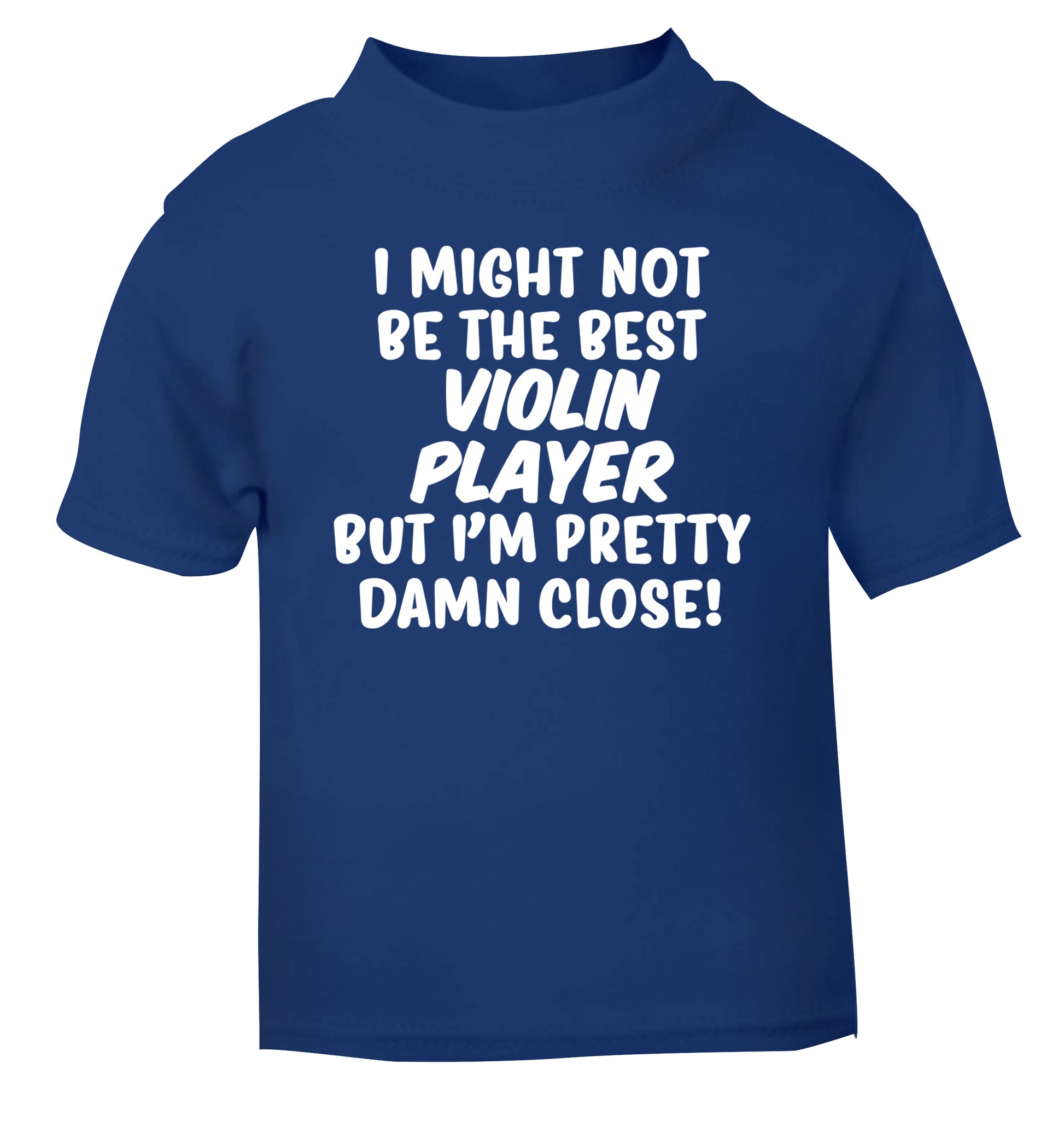 I might not be the best violin player but I'm pretty close blue Baby Toddler Tshirt 2 Years