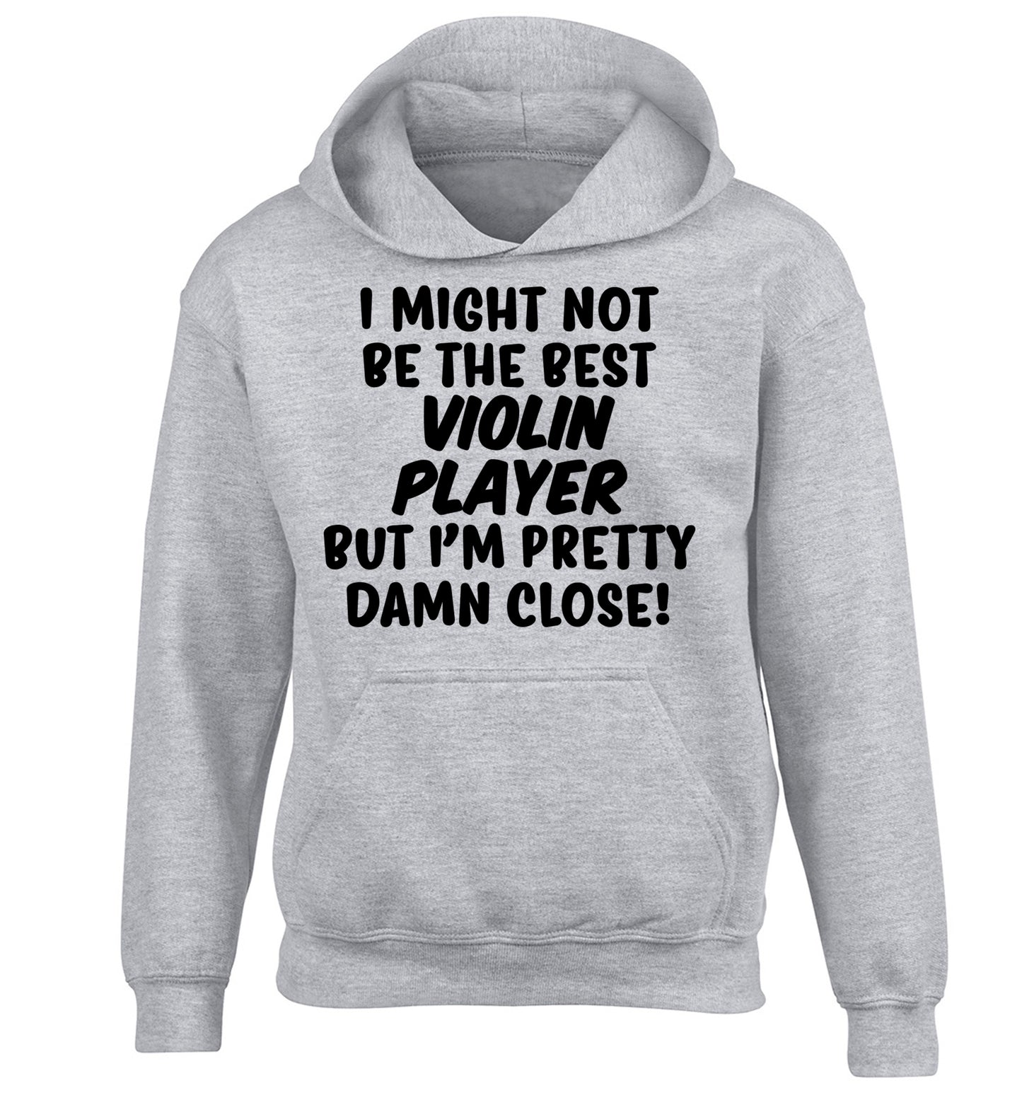 I might not be the best violin player but I'm pretty close children's grey hoodie 12-13 Years