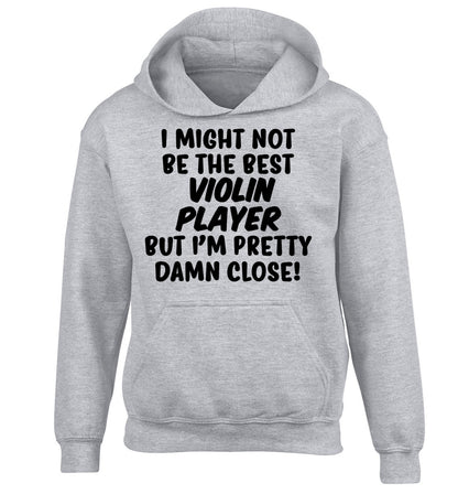 I might not be the best violin player but I'm pretty close children's grey hoodie 12-13 Years