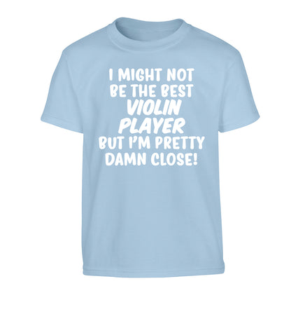I might not be the best violin player but I'm pretty close Children's light blue Tshirt 12-13 Years