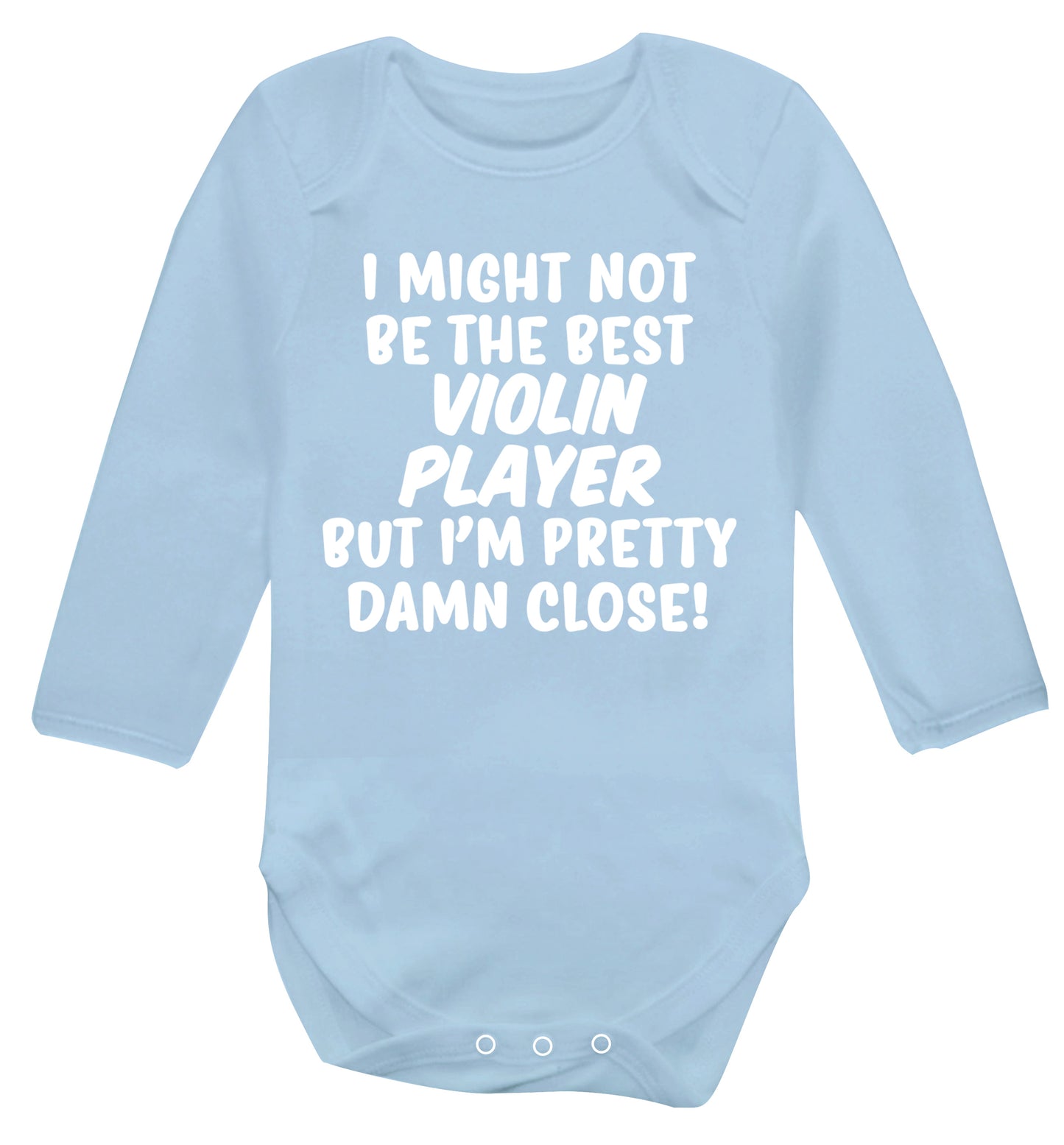 I might not be the best violin player but I'm pretty close Baby Vest long sleeved pale blue 6-12 months