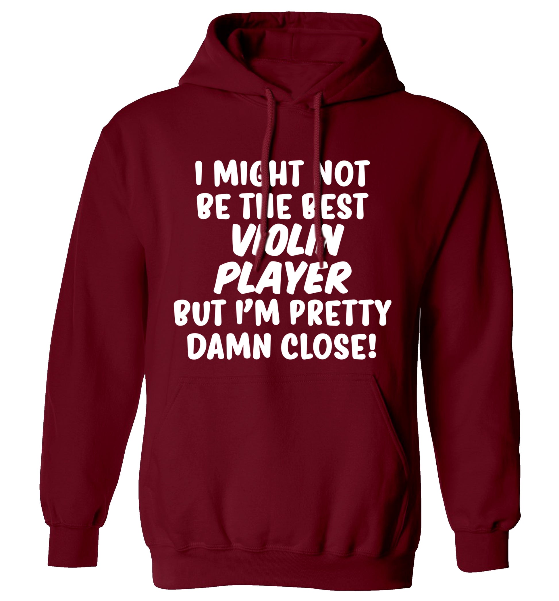I might not be the best violin player but I'm pretty close adults unisex maroon hoodie 2XL