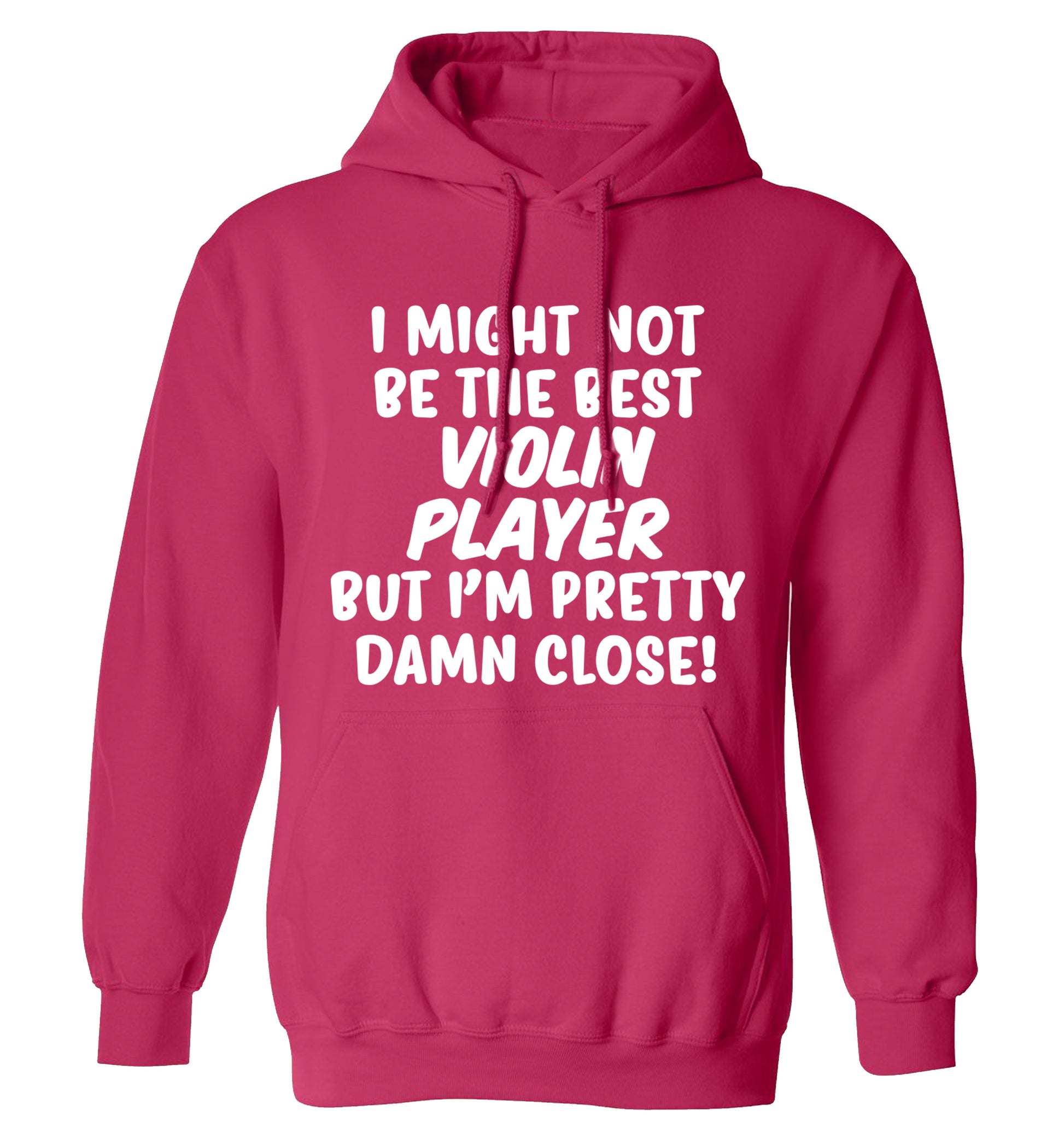 I might not be the best violin player but I'm pretty close adults unisex pink hoodie 2XL